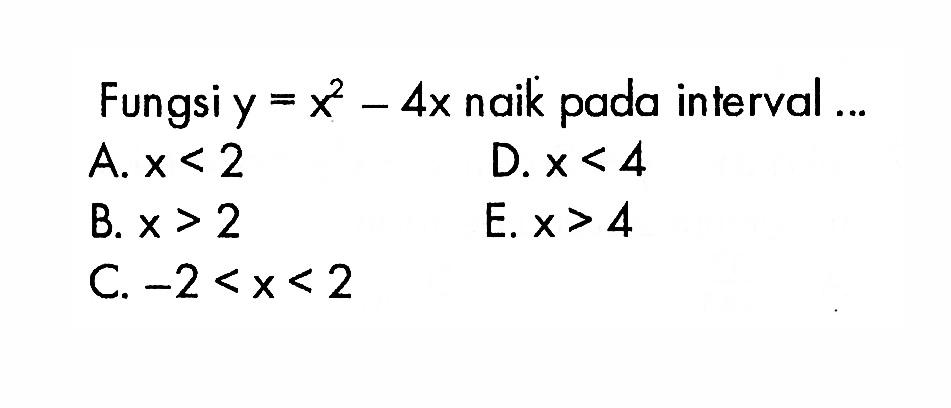 Fungsi y=x^2-4x naik pada interval ...