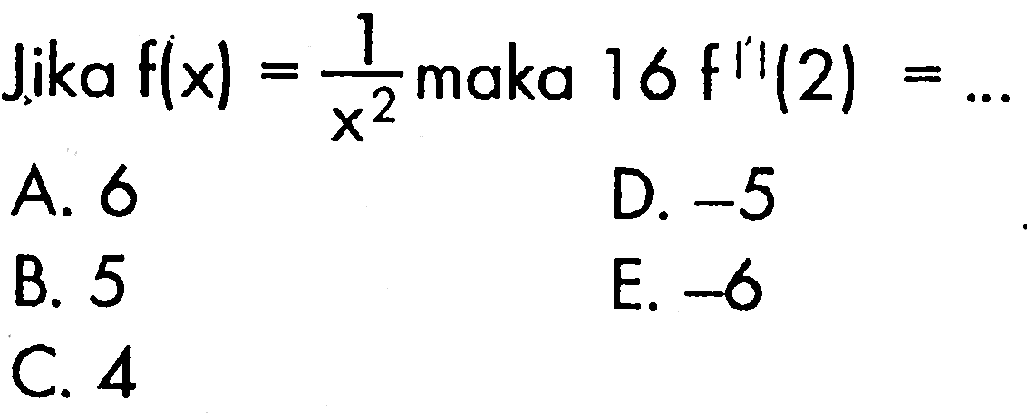 Jika f(x)=1/x^2 maka 16f''(2)=.... 