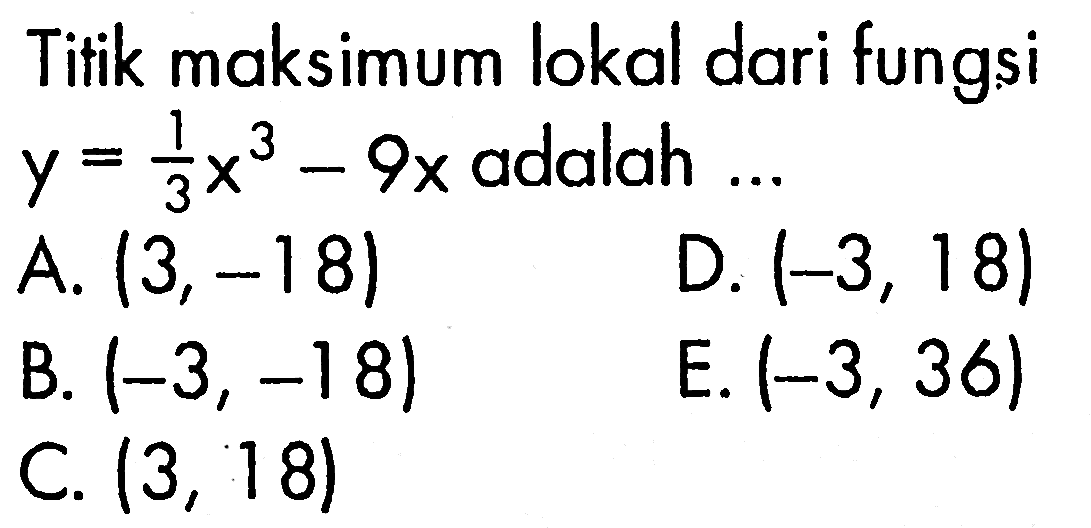 Titik maksimum lokal dari fungsi  y=(1/3)x^3-9x  adalah ...