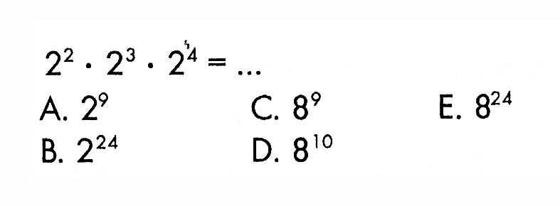 2^2 . 2^3 . 2^4 = ...