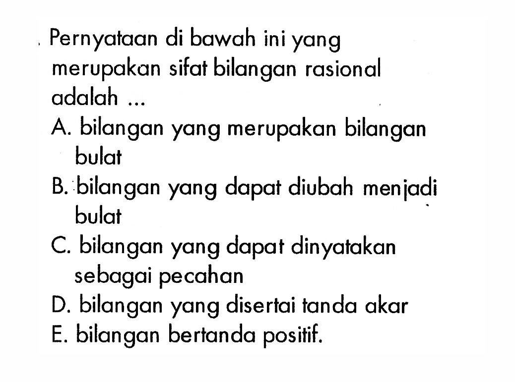 Pernyataan di bawah ini yang merupakan sifat bilangan rasional adalah...