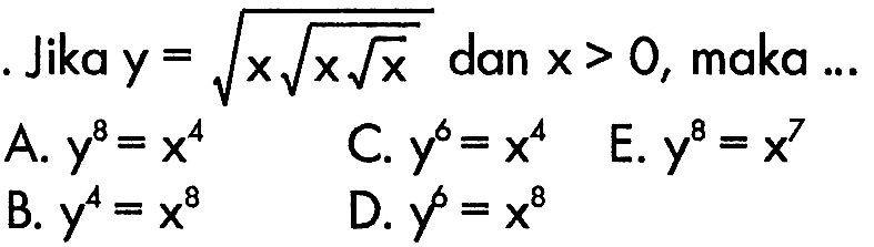 Jika y = akar(x akar(x) akar(x)) dan x > 0, maka ...