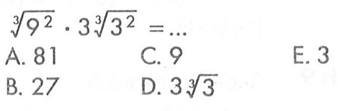 (9^2)^(1/3) . 3 (3^2)^(1/3) = ....