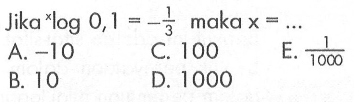 Jika xlog 0,1=-1/3 maka x =....