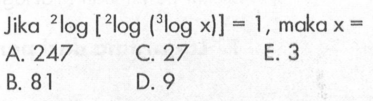 Jika 2log[2log[(3log x)]=1, maka x=