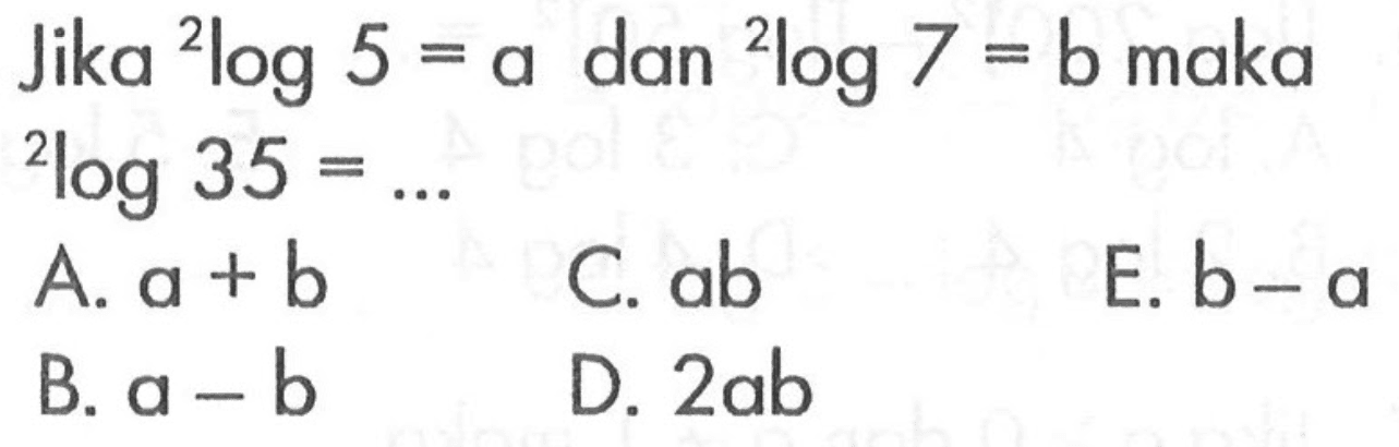 Jika 2log5=a dan 2log7=b maka 2log35=...