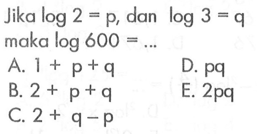 Jika log2=p, dan log3=q maka log600= ...