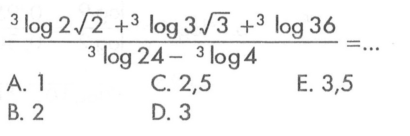 (3log 2 akar(2)+ 3log3 akar(3)+ 3log 36)/(3log24- 3log4)= ...