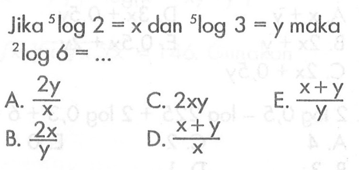 Jika 5log2=x dan 5log3=y maka 2log6= ....