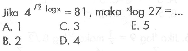 Jika 4 akar(2)logx = 81, maka xlog27 = ....