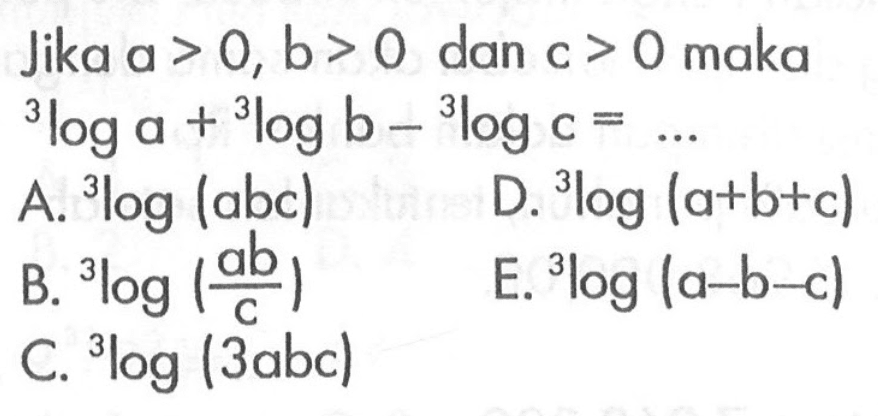 Jika a>0, b>0 dan c>0 maka 3loga+3logb-3logc=...