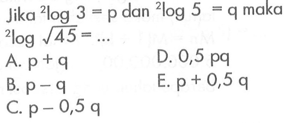 Jika 2log3=p dan 2log5=q maka 2log akar(45)= ...