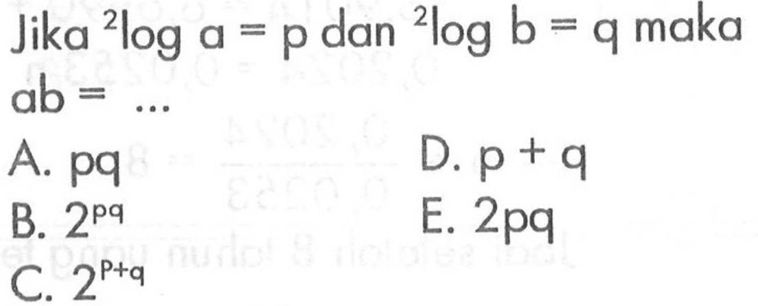 Jika 2log a=p dan 2log b=q maka ab=..