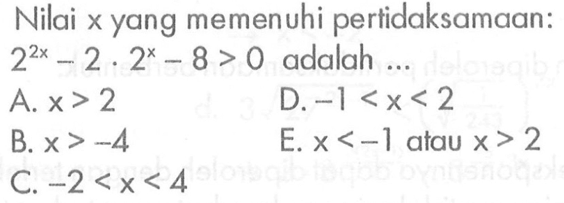 Nilai x yang memenuhi pertidaksamaan: 2^2x-2.2^x-8>0 adalah ...