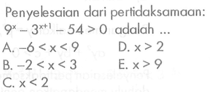 Penyelsaian dari pertidaksamaan: 9^x-3^(x+1)-54>0 adalah...