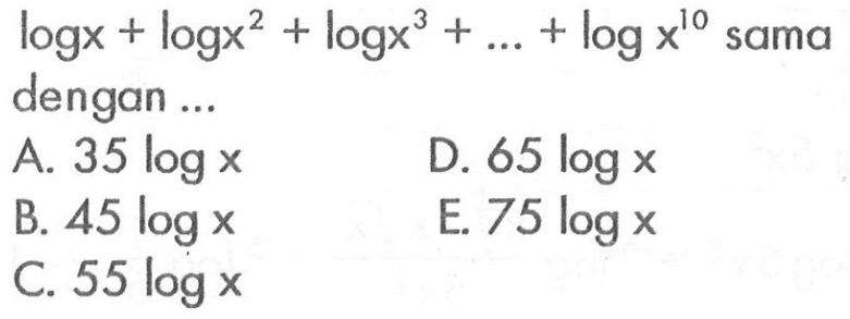 logx+logx^2+logx^3+ ... +logx^10 sama dengan ....