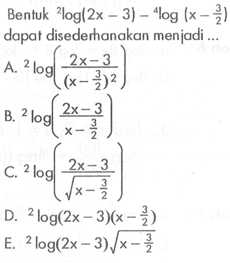 Bentuk 2log(2x-3) -4log (x-3/2) dapat disederhanakan menjadi