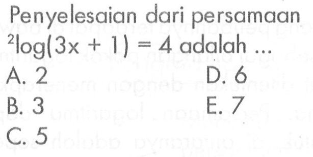 Penyelesaian dari persamaan 2log(3x+1)=4 adalah ...