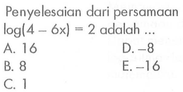 Penyelesaian dari persamaan log(4-6x)=2 adalah...