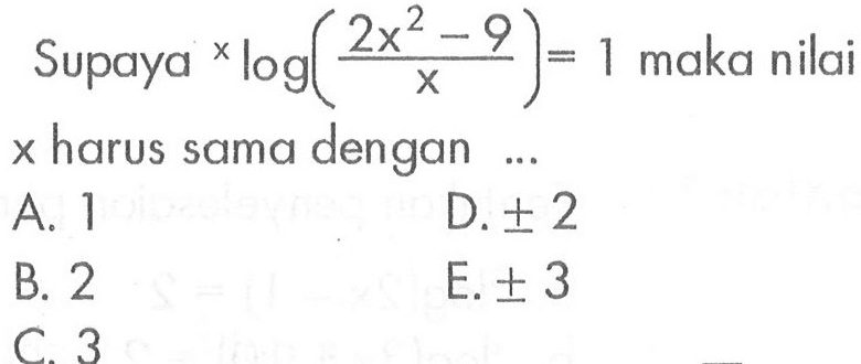 Supaya xlog((2x^-9)/x)=1 maka nilai x harus sama dengan ...