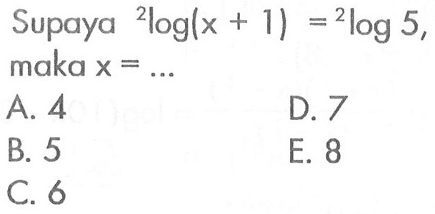 Supaya 2log(x+1)= 2log 5, maka x =