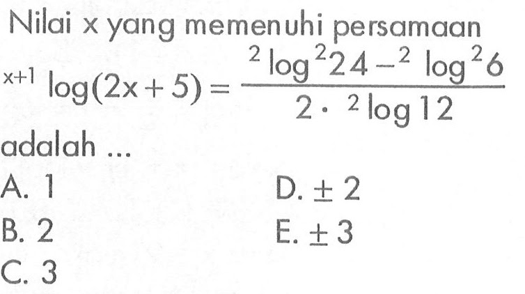 Nilai x yang memenuhi persamaan (x+1)log(2x+5)=(2log^2(24)-2log^2(6))/(2.2log(12)) adalah ...