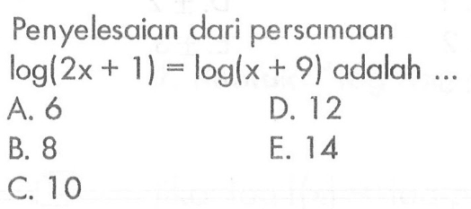 Penyelesaian dari persamaan log(2x+1)=log(x+9) adalah ....