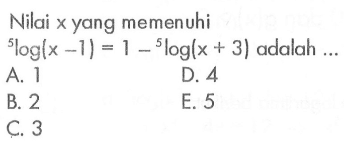 Nilai x yang memenuhi 5log(x-1)=1-5log(x+3) adalah ...