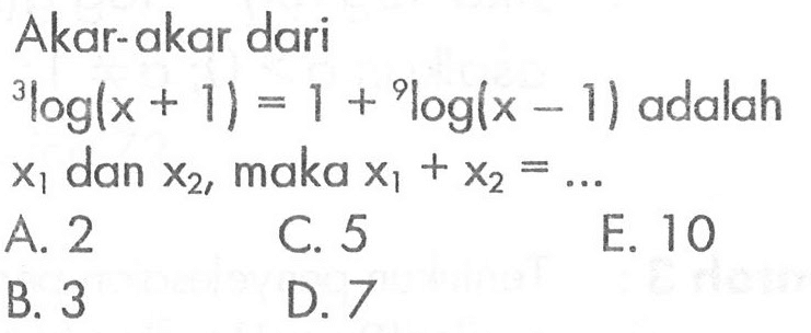 Akar-akar dari 3log(x+1)=1+9log(x-1) adalah x1 dan x2, maka x1+x2=... 