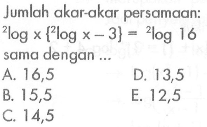 Jumlah akar-akar persamaan: 2logx{2logx-3}=2log16 sama dengan ...