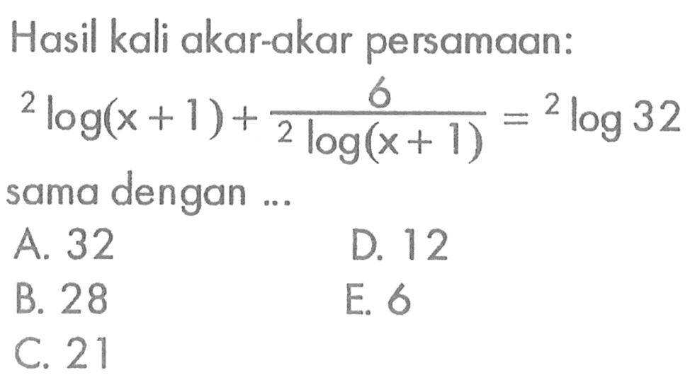 Hasil kali akar-akar persamaan: 2log(x+1)+6/(2log(x+1))=2log32 sama dengan .. .