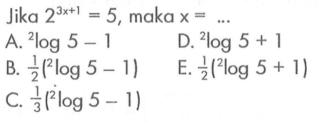 Jika 2^(3x+1)=5, maka x= ...