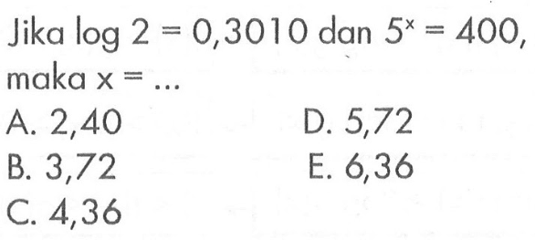 Jika log2=0,3010 dan 5^x=400, maka x=...