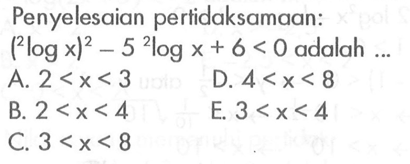 Penyelesaian pertidaksamaan: (2log x)^2-5 2logx +6<0 adalah ...