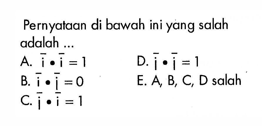 Pernyataan di bawah ini yang salah adalah ...
