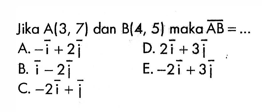 Jika A(3,7) dan B(4,5) maka vektor AB=...