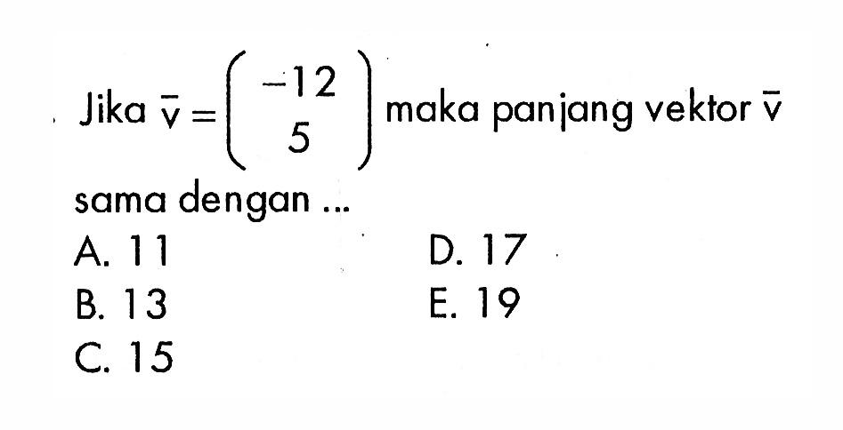 Jika  vektor v=(-12 5) maka panjang vektor v sama dengan...