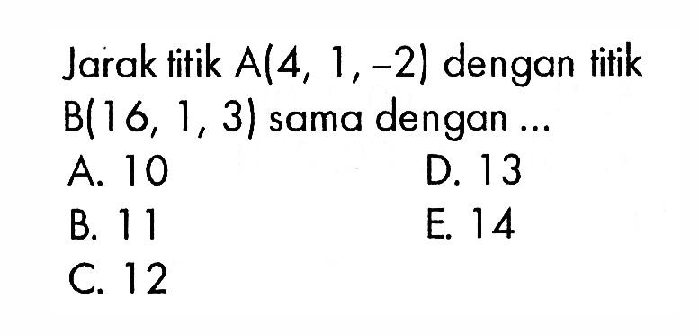 Jarak titik A(4,1,-2) dengan titik B(16,1,3) sama dengan ...