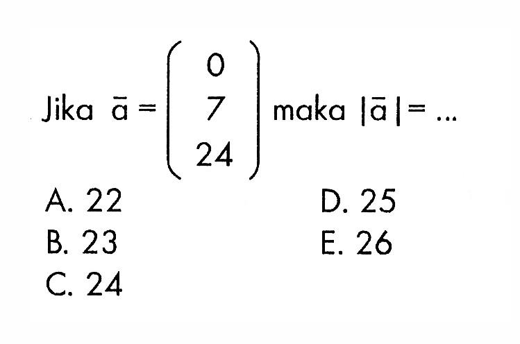 Jika vektor a=(0 7 24) maka |a|=...