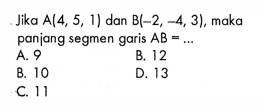 Jika A(4,5,1) dan B(-2,-4,3), maka panjang segmen garis AB = ...