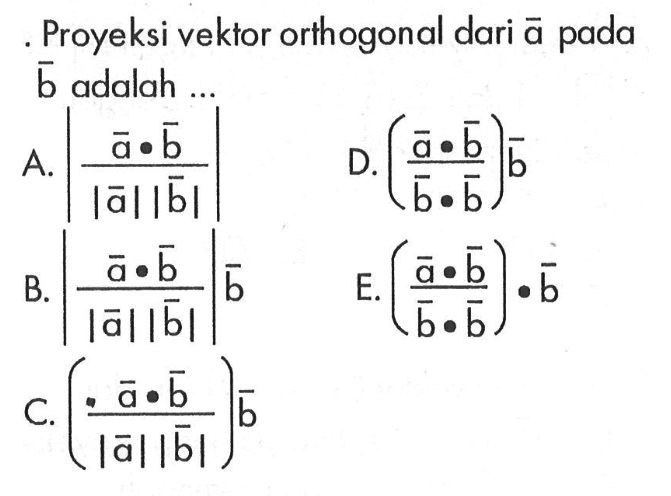 .Proyeksi vektor orthogonal dari vektor a pada vektor b adalah...