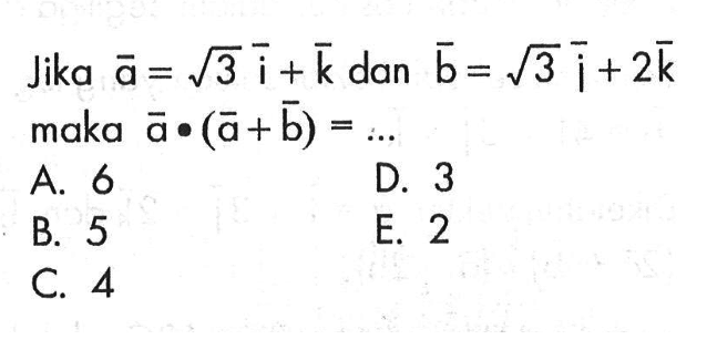 Jika a=akar(3)i+k dan b=akar(3)j+2k maka a.(a+b)=...