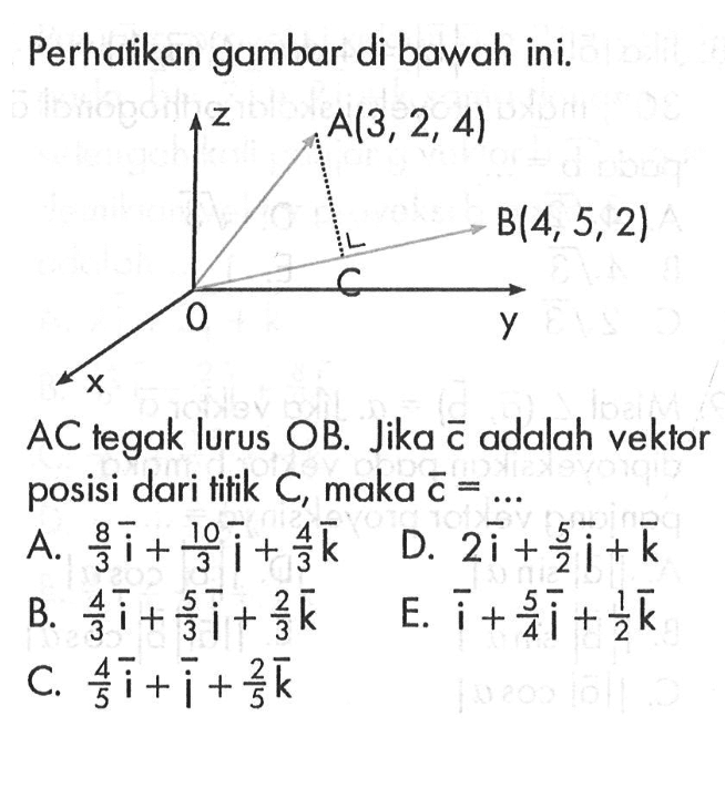 Perhatikan gambar di bawah ini.AC tegak lurus OB. Jika c adalah vektor posisi dari titik C, maka c= ...