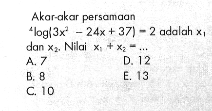 Akar-akar persamaan 4log(3x^2-24x+37)=2 adalah x1 dan x2. Nilai x1+x2= ...