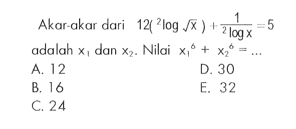 Akar-akar dari 12(2log akar(x))+1/2logx=5 adalah x1 dan x2. Nilai x1^6+x2^6=...