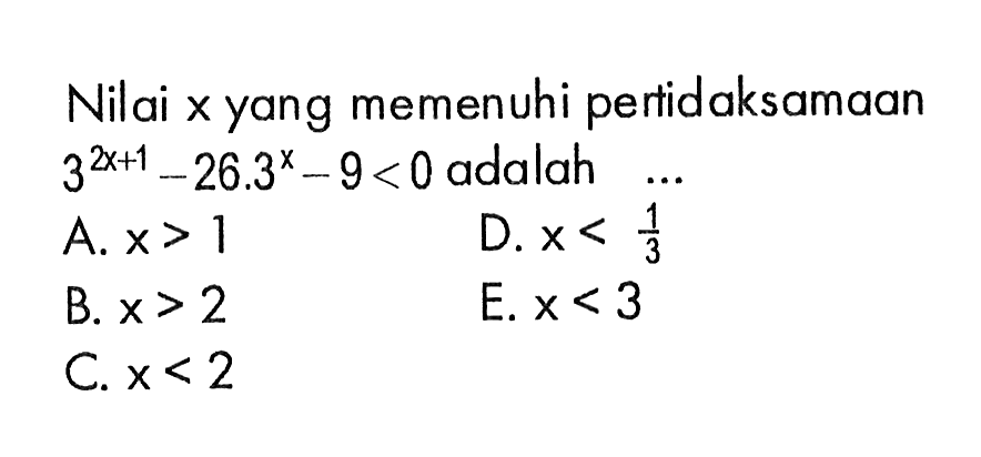 Nilai x yang memenuhi pertidaksamaan 3^(2x+1)-26.3^x-9<0 adalah ... 