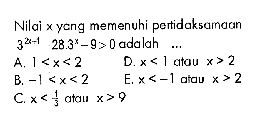 Nilai x yang memenuhi pertidaksamaan 3^(2x+1)-28.3^x-9>0 adalah ...