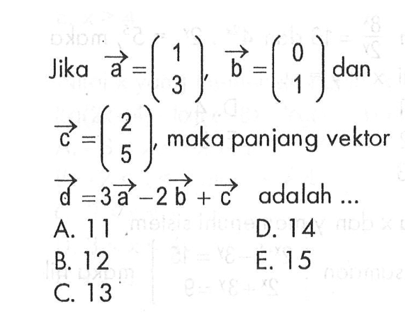 Jika a=(1 3), b=(0 1) dan c=(2 5), maka panjang vektor d=3a-2b+c adalah ...