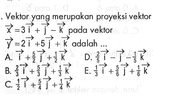 Vektor yang merupakan proyeksi vektor x=3i+j-k pada vektor y=2i+5j+k adalah ...