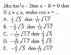 Jika tan^2(x)-2 tan x-8=0 dan 0<=x<=pi, maka cos x= ...